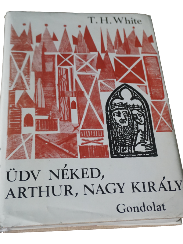 T.H. White Üdv néked Arthur nagy király, könyvek, yupie