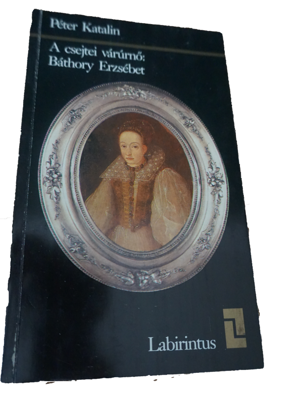 Péter Katalin - A csejtei várúrnő Báthory Erzsébet, könyvek, yupie