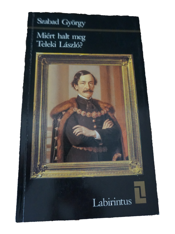 Szabad György Miért halt meg Teleki László, könyvek, yupie