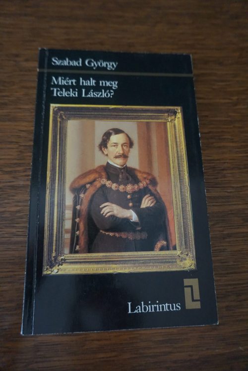 Szabad György Miért halt meg Teleki László, könyvek, yupie